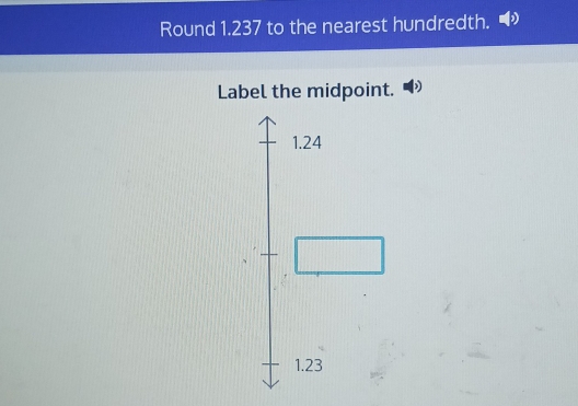 Round 1.237 to the nearest hundredth. 
Label the midpoint.