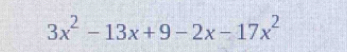 3x^2-13x+9-2x-17x^2