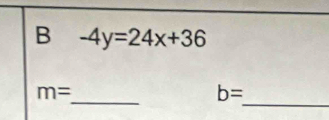 -4y=24x+36
_ 
_
m=
b=