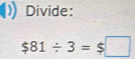 Divide:
$81/ 3=$□