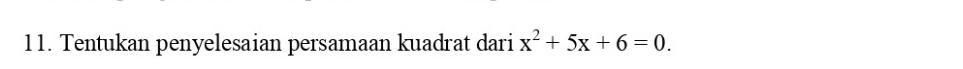 Tentukan penyelesaian persamaan kuadrat dari x^2+5x+6=0.