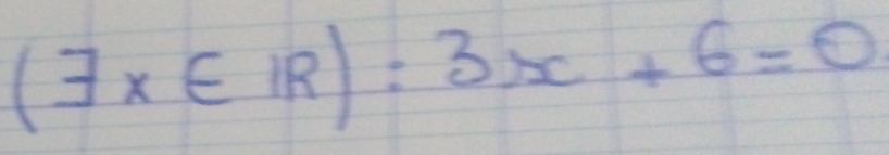 (exists x∈ IR):3x+6=0