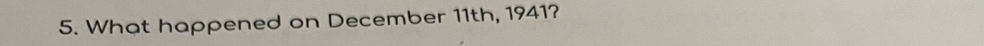 What happened on December 11th, 1941?