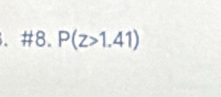 #8. P(z>1.41)