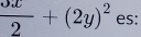  3x/2 +(2y)^2 es: