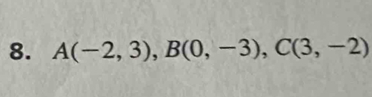 A(-2,3), B(0,-3), C(3,-2)