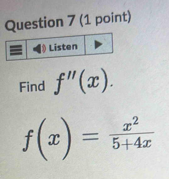 Listen 
Find f''(x).
f(x)= x^2/5+4x 