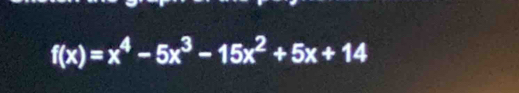 f(x)=x^4-5x^3-15x^2+5x+14