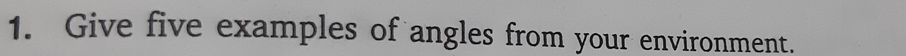 Give five examples of angles from your environment.
