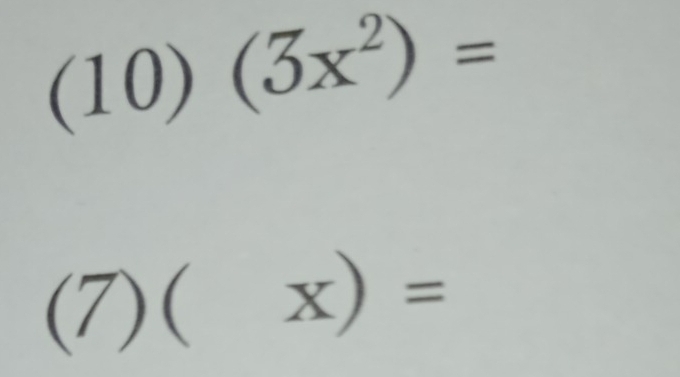 (10) (3x^2)=
(7) ( x)=