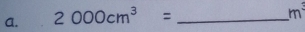 2000cm^3= _
m^3