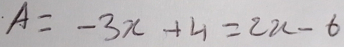 A=-3x+4=2x-6