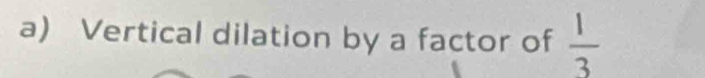 Vertical dilation by a factor of  1/3 