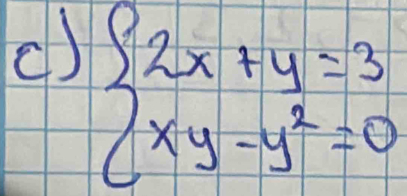 () beginarrayl 2x+y=3 xy-y^2=0endarray.