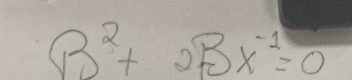 B^2+2Bx^(-1)=0