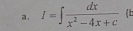 I=∈t  dx/x^2-4x+c 