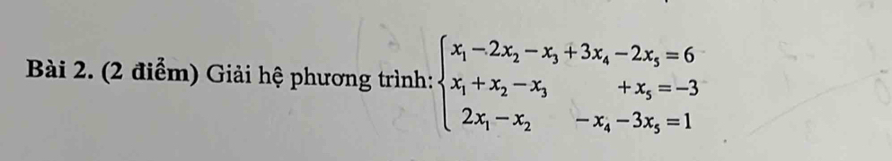 Giải hệ phương trình: beginarrayl x_1-2x_2-x_3+3x_4-2x_3=6 x_1+x_2-x_3+x_3=-3 2x_1-x_2-x_4-3x_3=1endarray.