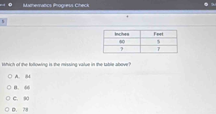 Mathematics Progress Check
5
Which of the following is the missing value in the table above?
A. 84
B. 66
C. 90
D. 78