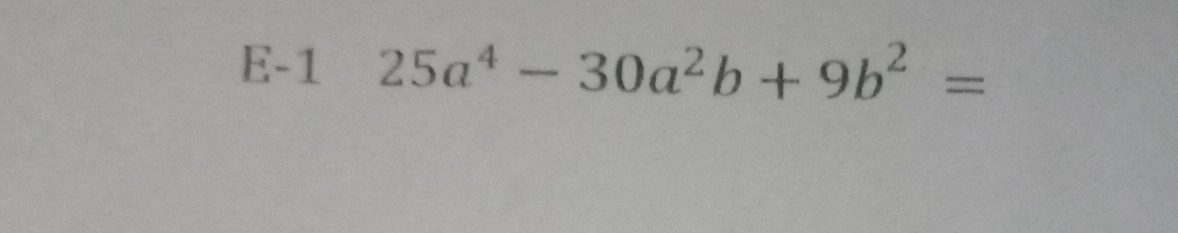 E-1 25a^4-30a^2b+9b^2=