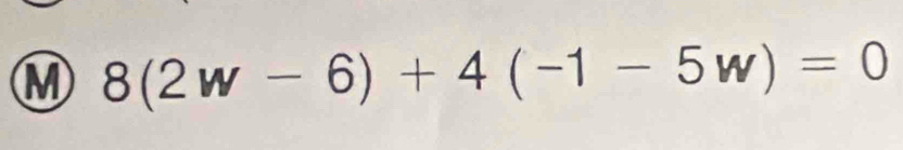 8(2w-6)+4(-1-5w)=0