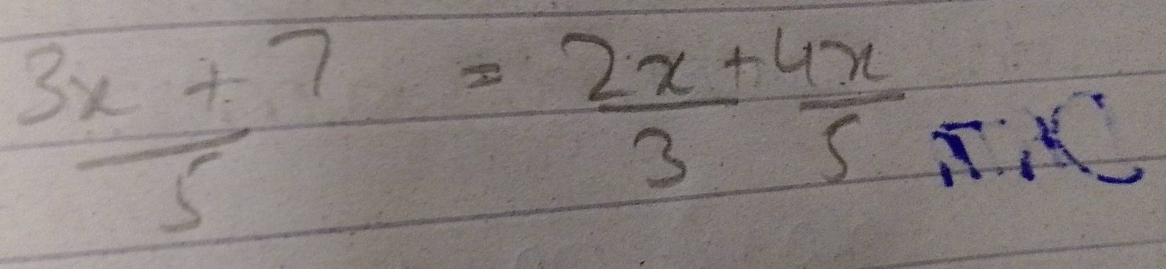  (3x+7)/5 = (2x+4x)/3  4x/5 