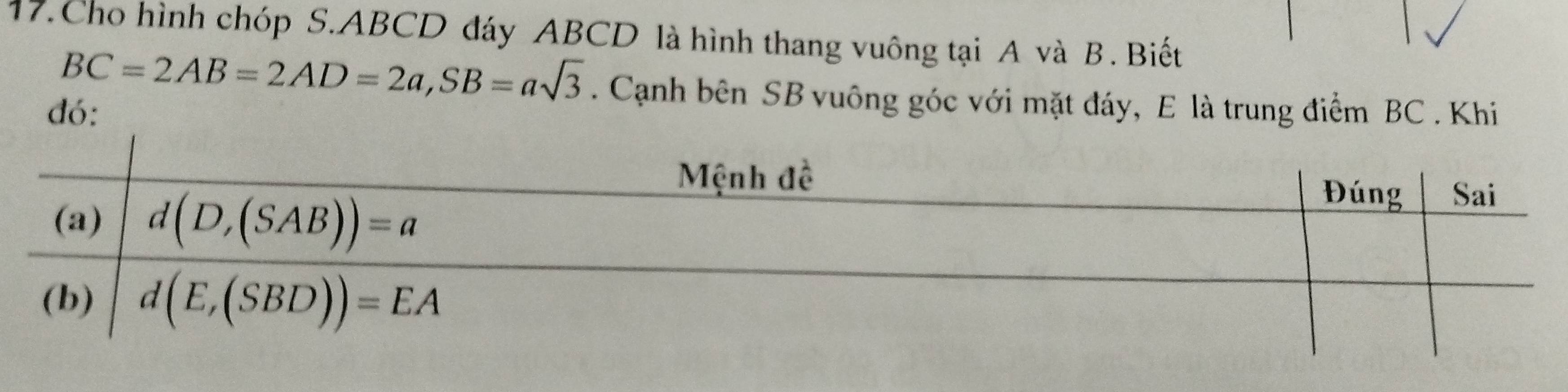 Cho hình chóp S.ABCD đáy ABCD là hình thang vuông tại A và B . Biết
BC=2AB=2AD=2a,SB=asqrt(3). Cạnh bên SB vuông góc với mặt đáy, E là trung điểm BC . Khi
đó: