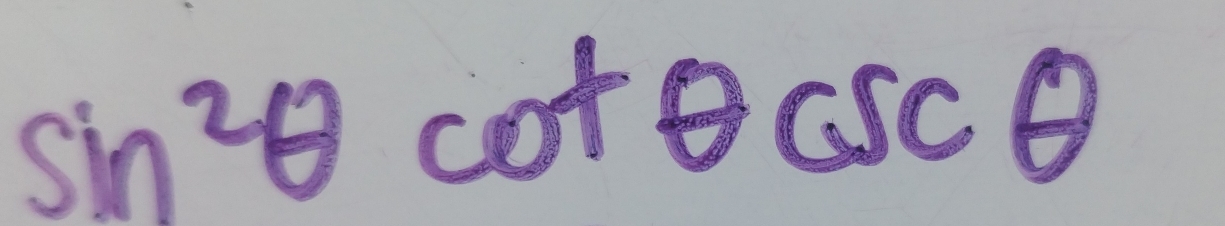 sin^2θ cot θ csc θ