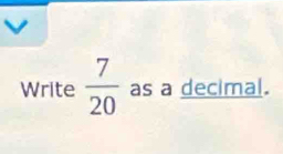 Write  7/20  as a decimal.