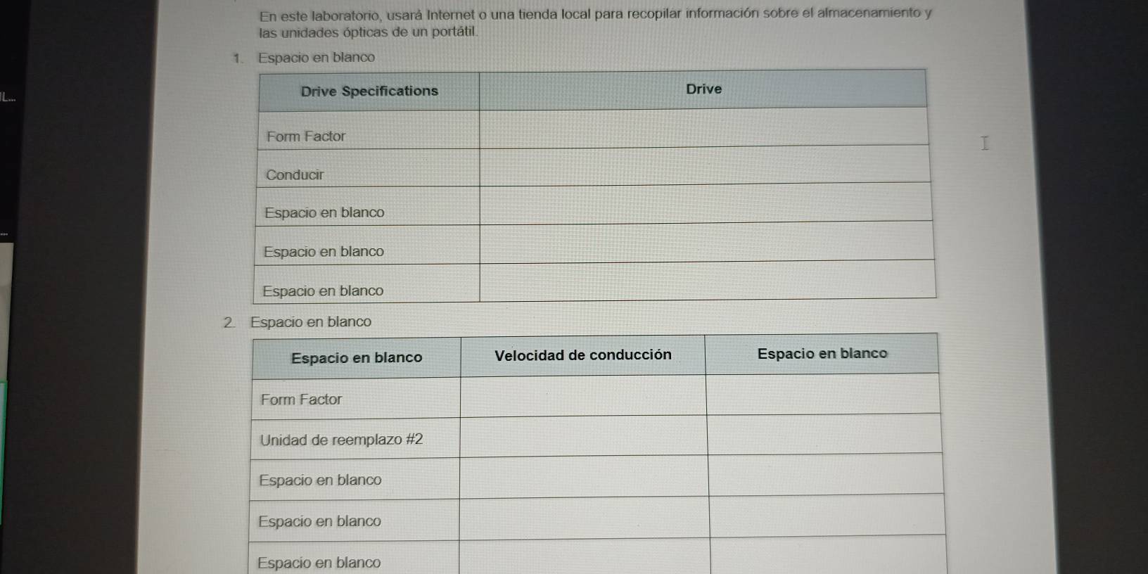 En este laboratorio, usará Internet o una tienda local para recopilar información sobre el almacenamiento y 
las unidades ópticas de un portátil. 
o en blanco 
Espacio en blanco