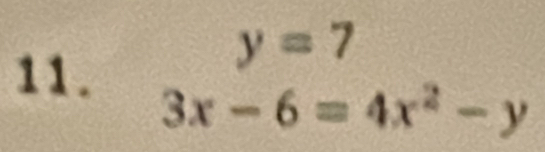 y=7
11.
3x-6=4x^2-y