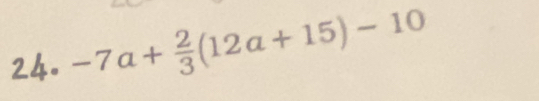 -7a+ 2/3 (12a+15)-10