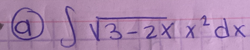 a ∈t sqrt(3-2x)x^2dx