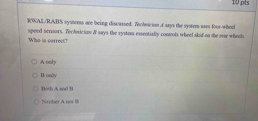 Solved: RWAL/RABS systems are being discussed. Technician A says the ...