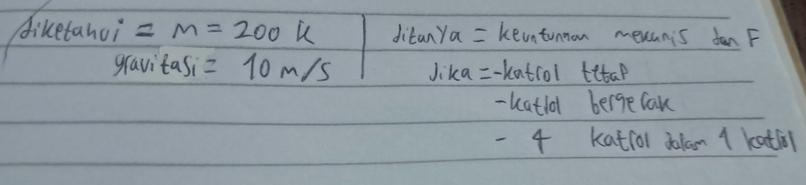 diketanoi =m=200k ditan ya = keantunnon meuanis dan F
gravitasi =10m/s
Jika=-Katrol tetap
-katiol bergecan
-4 katfor dalan 1 katio