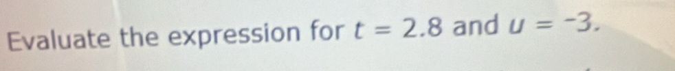 Evaluate the expression for t=2.8 and u=-3.