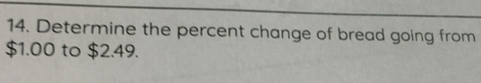 Determine the percent change of bread going from
$1.00 to $2.49.