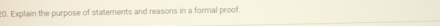 Explain the purpose of statements and reasons in a formal proof.