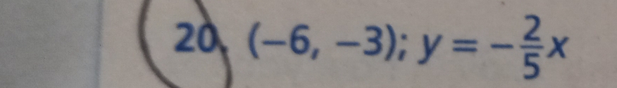 20 (-6,-3); y=- 2/5 x