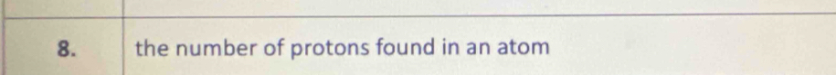 the number of protons found in an atom