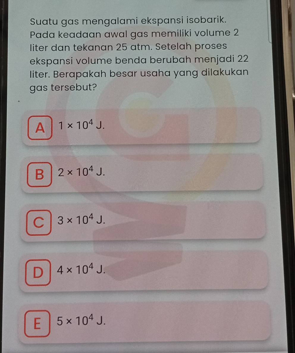 Suatu gas mengalami ekspansi isobarik.
Pada keadaan awal gas memiliki volume 2
liter dan tekanan 25 atm. Setelah proses
ekspansi volume benda berubah menjadi 22
liter. Berapakah besar usaha yang dilakukan
gas tersebut?
A 1* 10^4J.
B 2* 10^4J.
C 3* 10^4J.
D 4* 10^4J.
E 5* 10^4J.