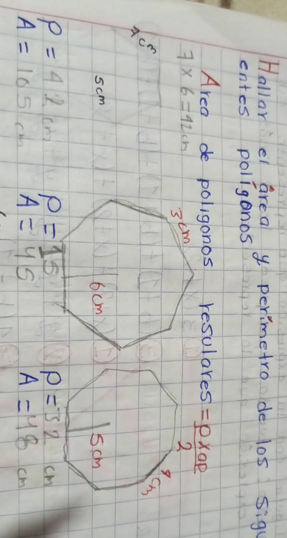 Hallor el area y perimetro de los sig
entes poligonos
Area de poligonos resulares =frac px_ap2
7* 6=42cm
scm
P=4kch
P=32cm
A=10 5cm A=45 A=48cm