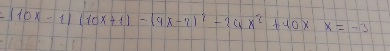 (10x-1)(10x+1)-(4x-2)^2-26x^2+40xx=-3