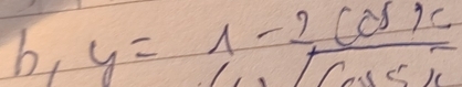 b, y=1-2cos x
sqrt(cos 54)