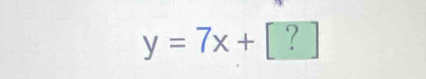 y=7x+ | ?