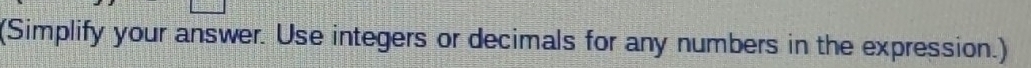 (Simplify your answer. Use integers or decimals for any numbers in the expression.)