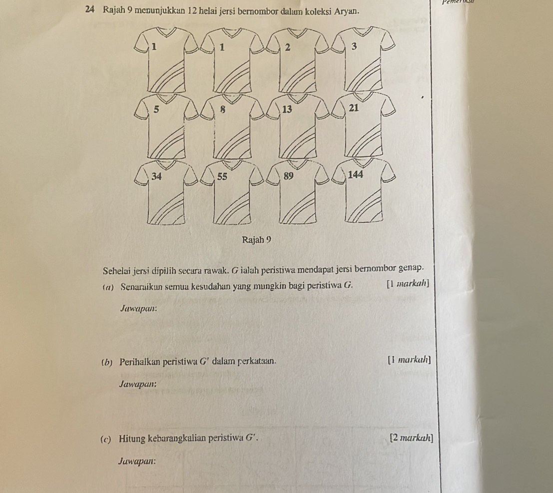Rajah 9 menunjukkan 12 helai jersi bernombor dalam koleksi Aryan. 
Sehelai jersi dipilih secara rawak. G ialah peristiwa mendapat jersi bernombor genap. 
(7) Senaraikan semua kesudahan yang mungkin bagi peristiwa G. [1 markah] 
Jawapan: 
(b) Perihalkan peristiwa G' dalam perkataan. [1 markah] 
Jawapan: 
(c) Hitung kebarangkalian peristiwa G'. [2 markah] 
Jawapan: