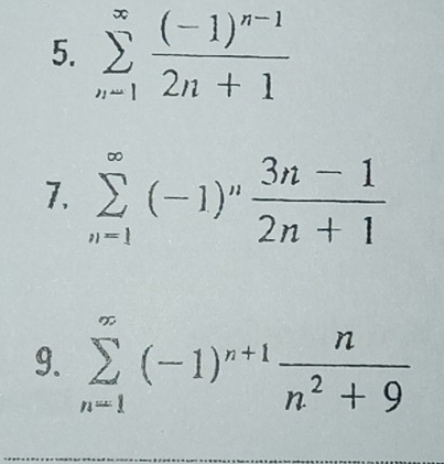 sumlimits _(n-1)^(∈fty)frac (-1)^n-12n+1
7. sumlimits _(n-1)^(∈fty)(-1)^n (3n-1)/2n+1 
9. sumlimits _(n=1)^(∈fty)(-1)^n+1 n/n^2+9 