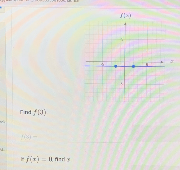 Find f(3).
ook
f(3)=
M...
If f(x)=0 , find x.