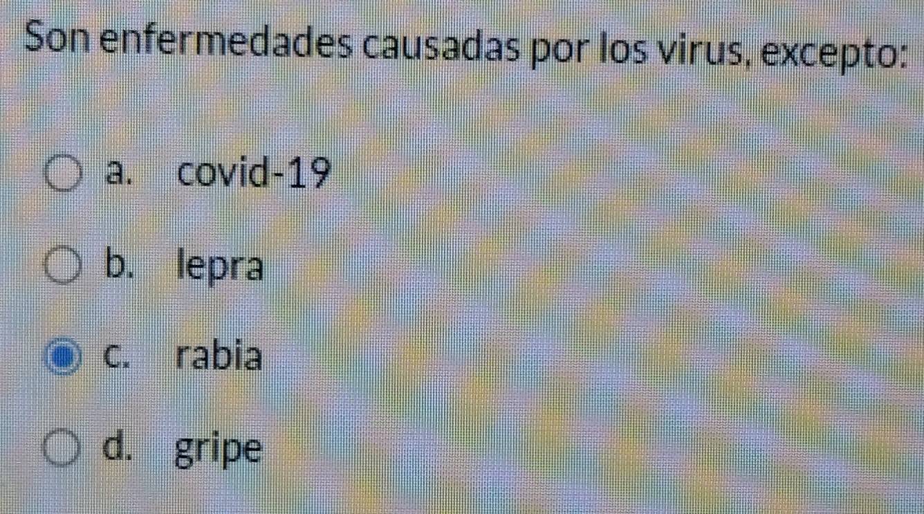 Son enfermedades causadas por los virus, excepto:
a. covid-19
b. lepra
c. rabia
d. gripe