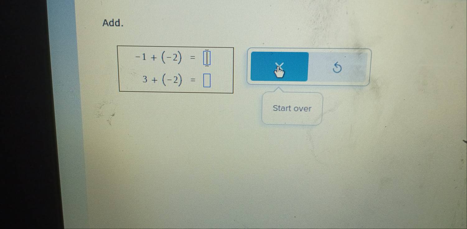 Add.
-1+(-2)=□
3+(-2)=□
Start over